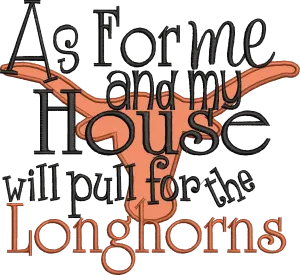 As for me and my house we pull for the Longhorns Applique
